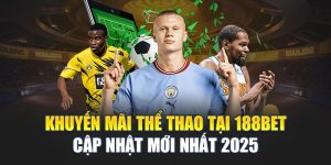 Khuyến Mãi Thể Thao Tại 188BET Cập Nhật Mới Nhất 2025