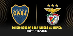 Soi Kèo Bóng Đá Boca Juniors Vs Benfica Ngày 17/06/2025